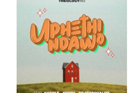 TheologyHD – Uphethindawo (feat. Amahle, Stofu & TO Starquality)