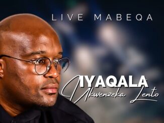 Live Mabeqa - Iyaqala ukwenzeka Lento