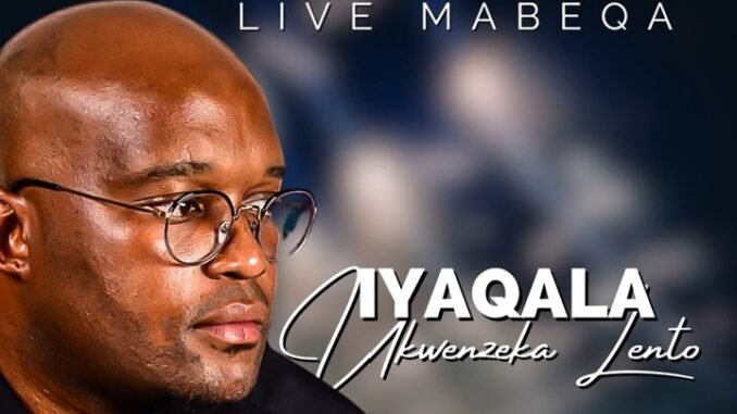 Live Mabeqa - Iyaqala ukwenzeka Lento