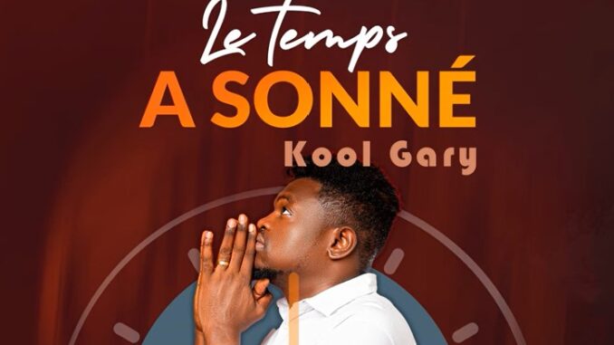 Le temps a sonné · Kool Gary