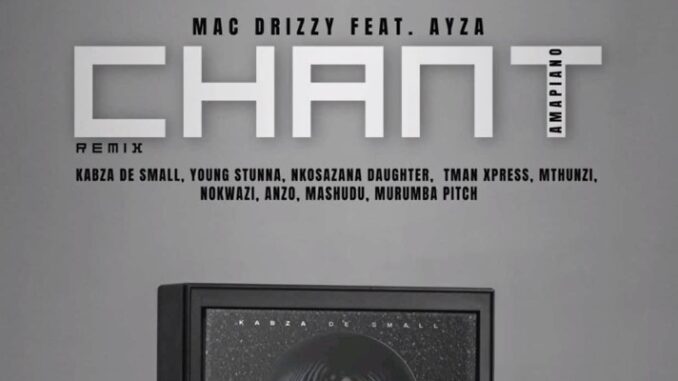 Mac Drizzy Ft. Ayza - Chant amapiano remix