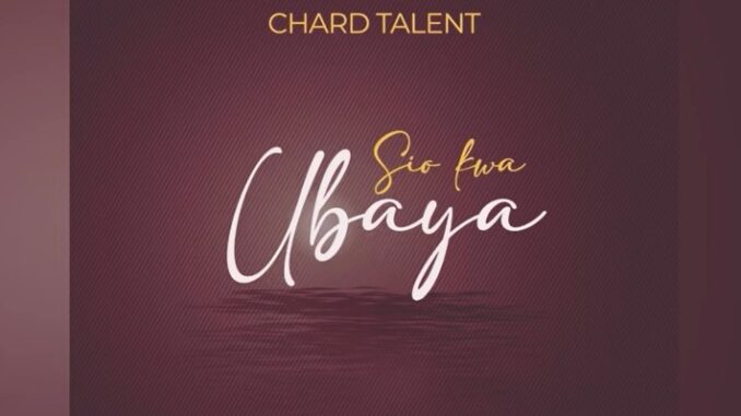 ChardTalent - Sio Kwa Ubaya