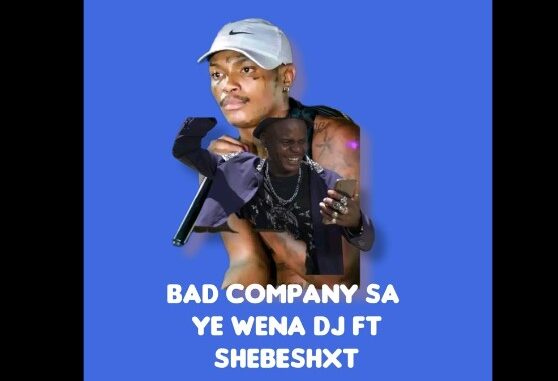 Bad company sa & Shebeshxt - Ye Wena DJ