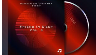 BusyExplore, Cyatt RSA & D-tip – Friend In Deep, Vol. 3