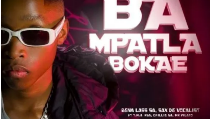 Bena Lass SA & Sax De Vocalist – Ba Mpatla Bokae ft. Mr Pilato & Chillie SA