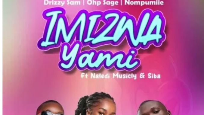 Drizzy Sam (RSA), OHP Sage & Nompumiie – Imizwa Yami