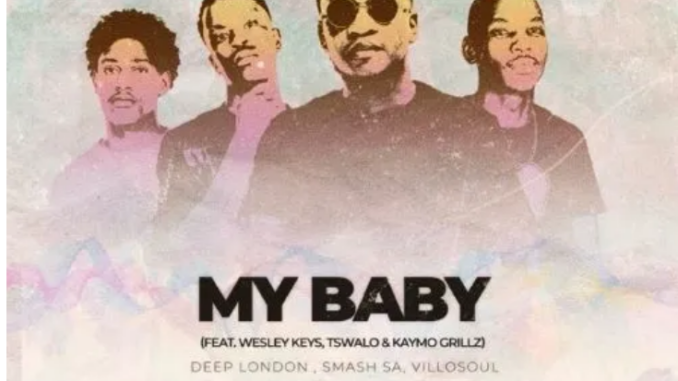 Deep London, Smash SA & Villosoul – My Baby ft. Wesley Keys, Tswalo & Kaymo Grillz