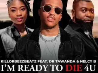 Killorbeezbeatz – I’m Ready To Die 4U ft. Dr Tawanda & Nelcy B