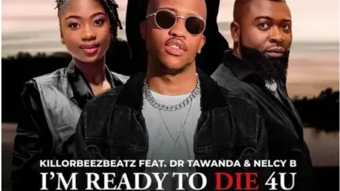 Killorbeezbeatz – I’m Ready To Die 4U ft. Dr Tawanda & Nelcy B