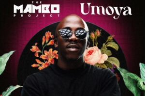 Nhlakanipho & The Mambo Project – Umoya (Original Mix)