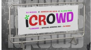 DJ Michel – iCrowd (feat. Sandaza De Keys, Slidoo Man, L4Desh 55 & Official General 252)