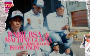 Babii RSA & Machine Gun SA – Ishaye Palini (feat. Tebza Da Guitar)