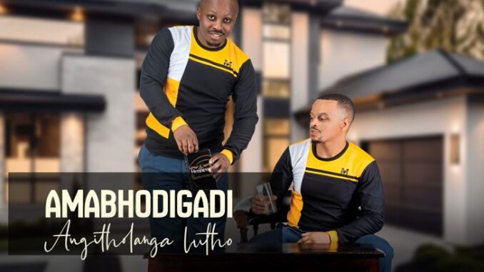 ANGITHOLANGA LUTHO · AMABHODIGADI