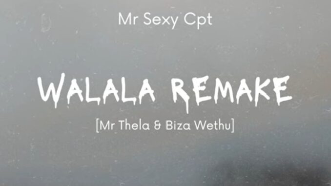 Mr Sexy Cpt - Walala Remake [Mr Thela & Biza Wethu]