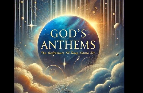 The Godfathers of Deep House SA - God's Anthems Album