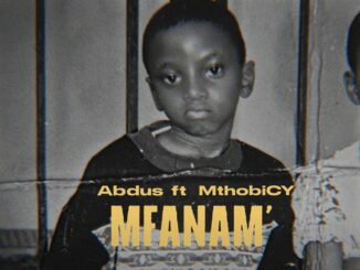 Abdus - Mfanam ft Mthobicy