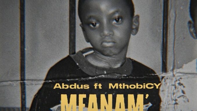 Abdus - Mfanam ft Mthobicy