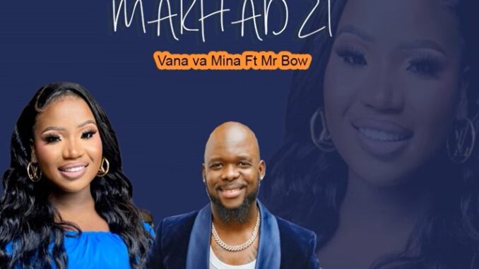 Makhadzi - Vana va Mina ft Mr Bow