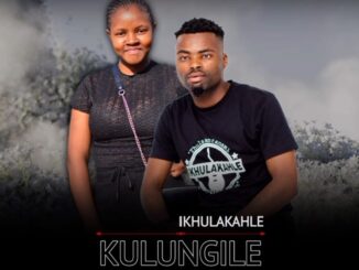 Ikhulakahle - Kulungile ft Luthando Shobede