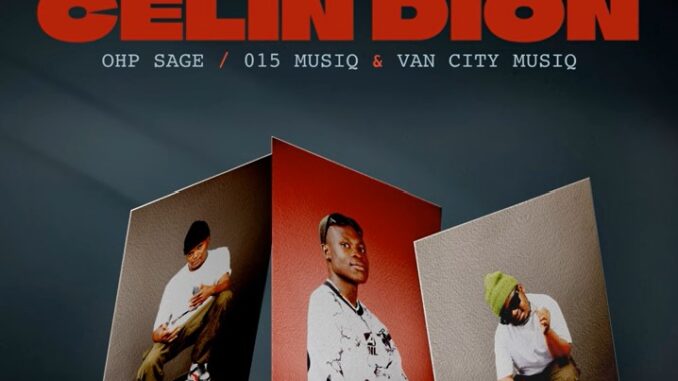 OHP SAGE, 015 MusiQ & Van City MusiQ - Celin Dion