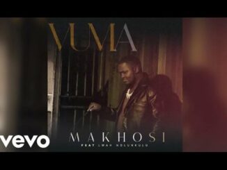 Makhosi – Vuma ft. Lwah Ndlunkulu