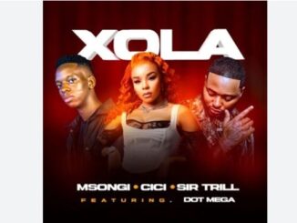 Msongi, Cici & Sir Trill - Xola ft. Dot Mega