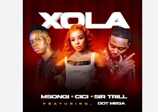 Msongi, Cici & Sir Trill - Xola ft. Dot Mega