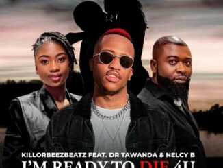 Killorbeezbeatz - I'm Ready To Die 4U (Ft. Dr Tawanda & Nelcy B)