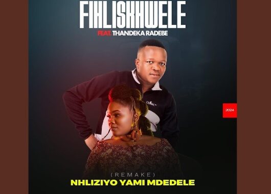 Fihliskhwele – Nhliziyo Yami Mdedele ft Thandeka Radebe