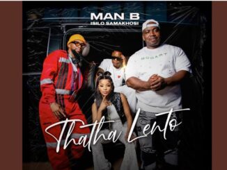 Man B Isilo samakhosi - Thatha Lento (feat. DJ Tira, Malume Womdantso & Ornica)