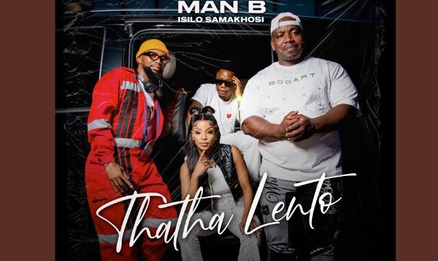 Man B Isilo samakhosi - Thatha Lento (feat. DJ Tira, Malume Womdantso & Ornica)