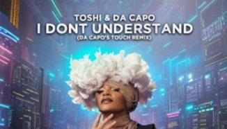 Toshi & Da Capo – I Don’t Understand (Da Capo Touch Remix)