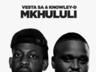 Vesta SA & KNOWLEY-D – Mkhululi ft. Helushe, Ntando Yamahlubi & Blaq Note