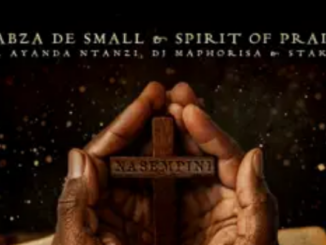 Kabza De Small & Spirit of Praise – Nasempini ft. Ayanda Ntanzi, DJ Maphorisa & Stakev