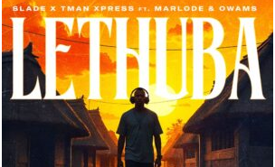 Slade & Tman Xpress – Lethuba ft. Marlode & Owams