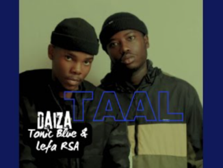 Daiza - Taal ft Tonic Blue & Lefa RSA