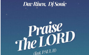 Dav Risen & DJ Sonic – Praise The Lord (feat. Paul B)