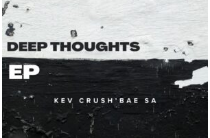 Kev Crush’Bae SA – Deep Thoughts EP