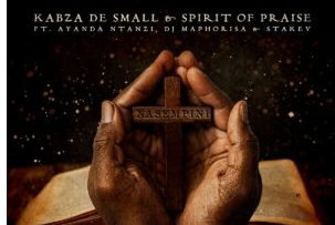 Kabza De Small & Spirit of Praise – Nasempini (feat. Ayanda Ntanzi, DJ Maphorisa & Stakev)