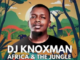 DJ Knoxman – Africa & the Jungle (Original Mix)