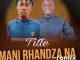 Dj Mumba – Mani Rhandza Na? Ft. Tonic Mashallah