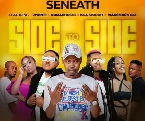 Seneath – Side To Side (feat. 2point1, NOMAKHOSINI, Issa Sisdoh & Trademark Djz)
