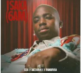 Ciza, Jazzworx & Thukuthela – Isaka (6am)
