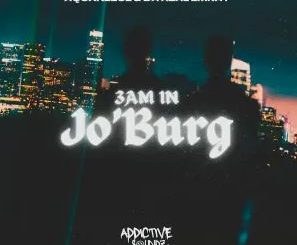 Da Real Emkay & AquaReece – 3Am in Jo’burg (Addictive Mix)