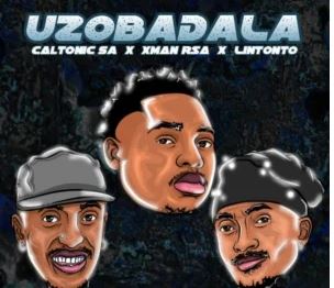 11 Caltonic SA, Xman Rsa & Lintonto – Uzobadala (feat. BoituM, Nampiiey, Tumisho & De Soul)