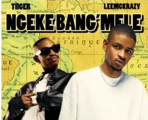 Tiiger & LeeMcKrazy – Ngeke Bang’Mele (feat. QuayR Musiq & King Deep)