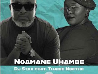 DJ Stax & Thabie Ngethe – Ngamane Uhambe