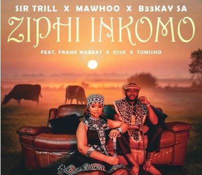 58 Sir Trill, MaWhoo, B33Kay SA – Ziphi Inkomo Ft. DJ 2K, Frank Mabeat & Tumisho