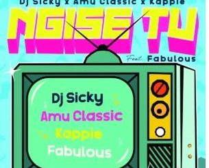 DJ Sicky, Amu Classic & Kappie – Ngise TV (feat. Fabulous)