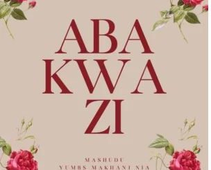 Mashudu, Yumbs, Makhanj & Nia Pearl – Abakwazi